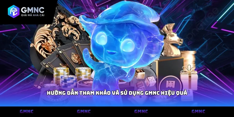 Hướng dẫn tham khảo và sử dụng GMNC hiệu quả