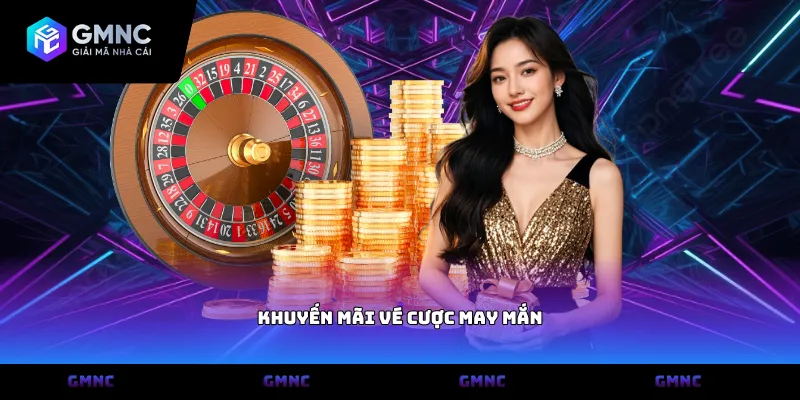 Khuyến mãi vé cược may mắn